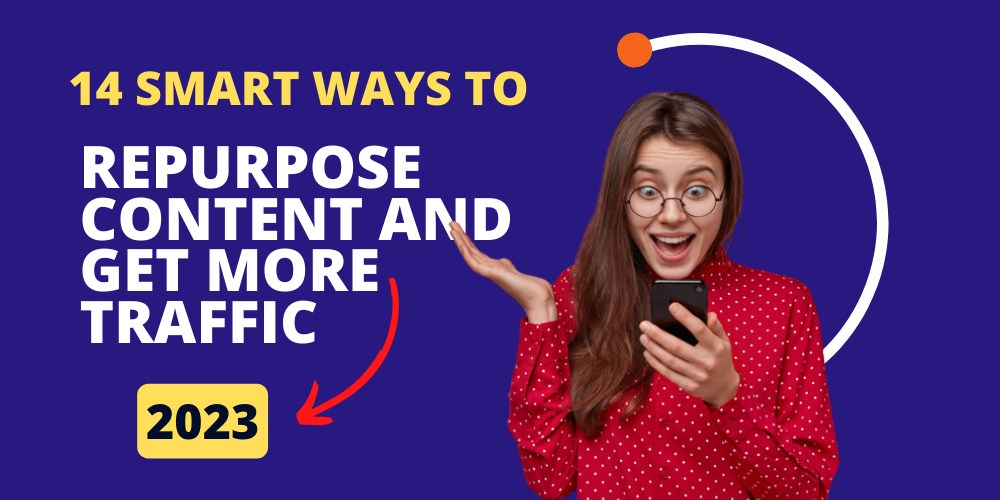14 Smart Ways To Repurpose Content And Get More Traffic (2) Smart Ways To Repurpose Content