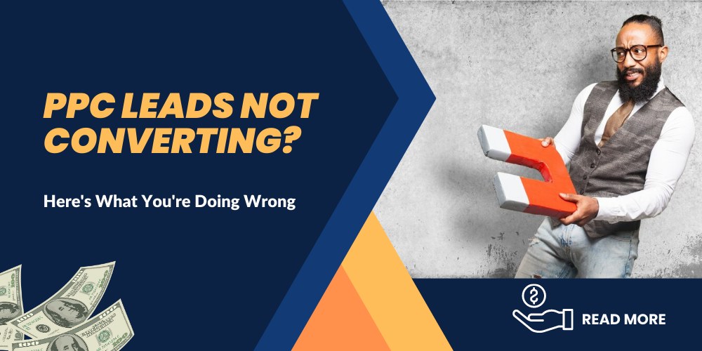 PPC Leads Not Converting into potential customer