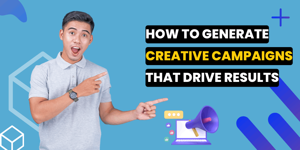 Tips to Generate Creative Campaign Ideas