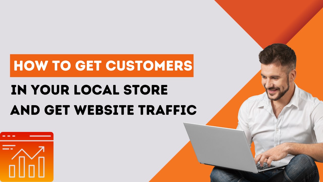 How to get customers in local store effortlessly How to get customers in local store and get website traffic ease