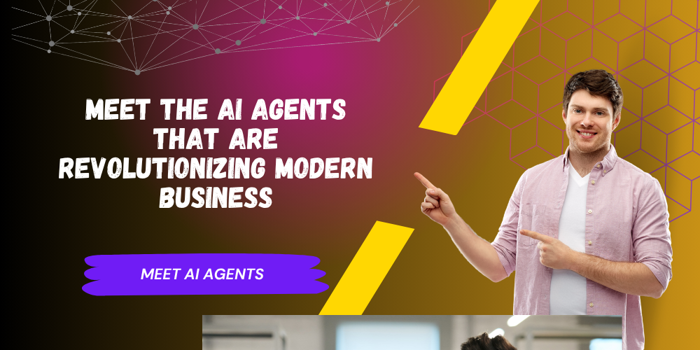 Meet the AI Agents That Are Revolutionizing Modern Business Meet the AI Agents That Are Revolutionizing Modern Business